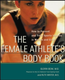 Image for The female athlete's body book: how to prevent and treat sports injuries in women and girls