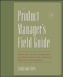 Image for The product manager's field guide: practical tools, exercises and resources for improved product management