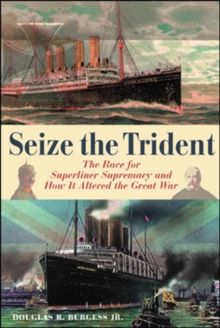 Image for Seize the trident  : the race for superliner supremacy and how it altered the Great War