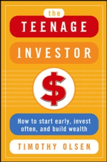Image for The teenage investor: how to start early, invest often, and build wealth