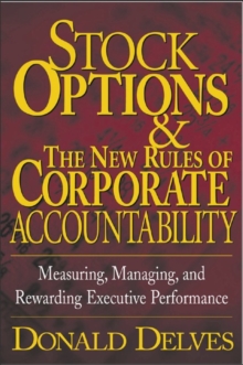 Image for Stock options and the new rules of corporate accountability: measuring, managing, and rewarding executive performance