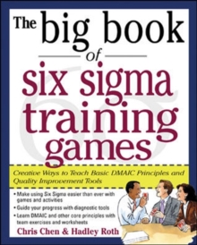 Image for The big book of six sigma training games  : proven ways to teach basic DMAIC principles and quality improvement tools