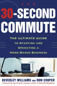 Image for The 30-second commute: the ultimate guide to starting and operating a home-based business