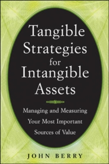 Image for Tangible strategies for intangible assets: managing and measuring your most important sources of value