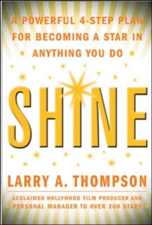 Image for Shine: a powerful 4-step plan for becoming a star in anything you do