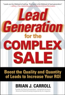 Image for Lead Generation for the Complex Sale: Boost the Quality and Quantity of Leads to Increase Your ROI