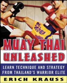 Image for Muay Thai unleashed  : learn technique and strategy from Thailand's warrior elite