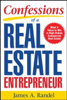 Confessions of a Real Estate Entrepreneur: What It Takes to Win in High-Stakes Commercial Real Estate