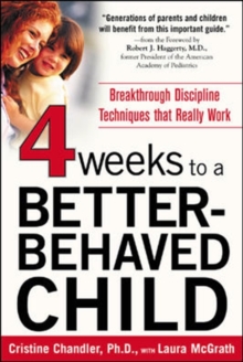 Image for Four weeks to a better-behaved child: breakthrough discipline techniques that really work