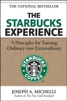 Image for The Starbucks Experience: 5 Principles for Turning Ordinary Into Extraordinary