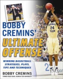 Bobby Cremins' Ultimate Offense: Winning Basketball Strategies and Plays from an NCAA Coach's Personal Playbook