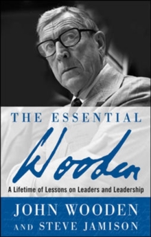 Essential Wooden: A Lifetime of Lessons on Leaders and Leadership