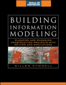 Image for Building information modeling  : planning and managing construction projects with 4D CAD and simulations