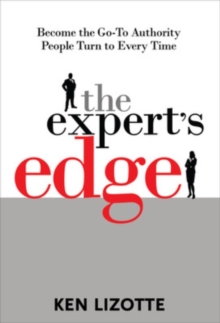 Expert's Edge: Become the Go-To Authority People Turn to Every Time