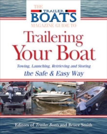 Image for The complete guide to trailering your boat: how to select, use, maintain, and improve a boat trailer