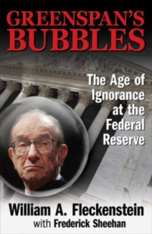 Image for GREENSPAN'S BUBBLES: THE AGE OF IGNORANCE AT THE FEDERAL RESERVE