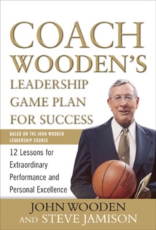 Coach Wooden’s Leadership Game Plan for Success: 12 Lessons for Extraordinary Performance and Personal Excellence