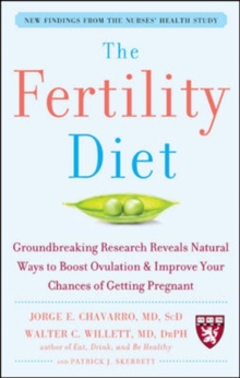 The Fertility Diet: Groundbreaking Research Reveals Natural Ways to Boost Ovulation and Improve Your Chances of Getting Pregnant