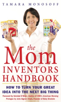 Image for The mom inventors handbook: how to turn your great idea into the next big thing