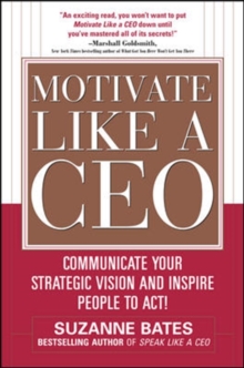 Image for Motivate like a CEO: communicate your strategic vision and inspire people to act!