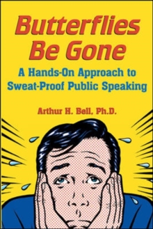 Image for Butterflies be gone: a hands-on approach to sweat-proof public speaking