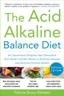 The Acid Alkaline Balance Diet, Second Edition: An Innovative Program that Detoxifies Your Body’s Acidic Waste to Prevent Disease and Restore Overall Health