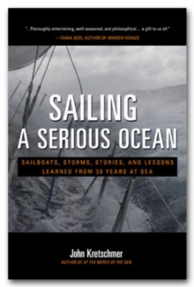 Image for Sailing a serious ocean  : sailboats, storms, stories and lessons learned from 30 years at sea