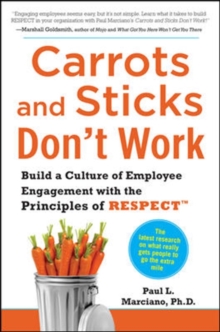 Carrots and Sticks Don’t Work: Build a Culture of Employee Engagement with the Principles of RESPECT