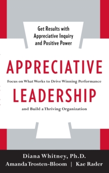 Image for Appreciative Leadership: Focus on What Works to Drive Winning Performance and Build a Thriving Organization