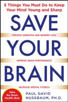 Image for Save your brain: the 5 things you must do to keep your mind young and sharp