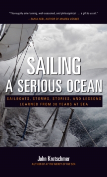 Image for Sailing a serious ocean: sailboats, storms, stories, and lessons learned from 30 years at sea