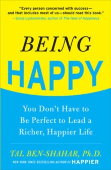 Being Happy: You Don't Have to Be Perfect to Lead a Richer, Happier Life