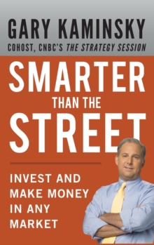 Smarter Than the Street: Invest and Make Money in Any Market