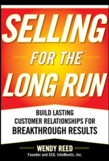 Image for Selling for the long run: build lasting customer relationships for breakthrough results