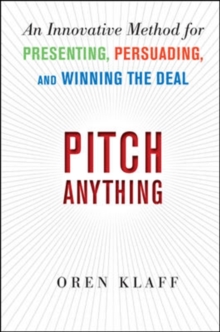 Image for Pitch anything  : an innovative method for presenting, persuading and winning the deal