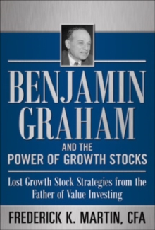 Image for Benjamin Graham and the power of growth stocks: lost growth stock strategies from the father of value investing