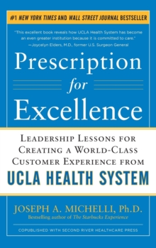 Prescription for Excellence: Leadership Lessons for Creating a World Class Customer Experience from UCLA Health System