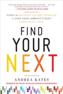 Find Your Next:  Using the Business Genome Approach to Find Your Company's Next Competitive Edge