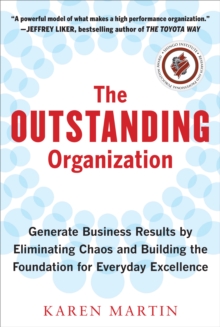 Image for The outstanding organization: generate business results by eliminating chaos and building the foundation for everyday excellence