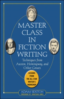 Image for Master class in fiction writing: techniques from Austen, Hemingway, and other greats : lessons from the all-star writer's workshop
