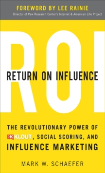 Image for Return on influence: the revolutionary power of Klout, social scoring, and influence marketing