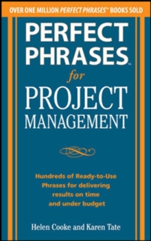 Perfect Phrases for Project Management: Hundreds of Ready-to-Use Phrases for Delivering Results on Time and Under Budget