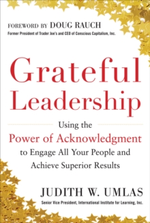 Image for Grateful leadership: using the power of acknowledgement to engage all your people and achieve superior results