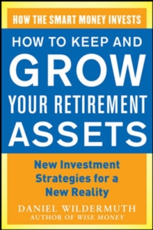 How to Keep and Grow Your Retirement Assets:  New Investment Strategies for a New Reality