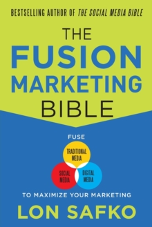 Image for The Fusion Marketing Bible: Fuse Traditional Media, Social Media, & Digital Media to Maximize Marketing
