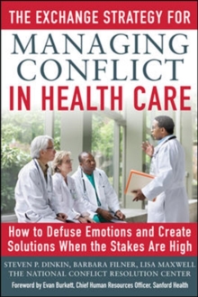 Image for The Exchange Strategy for Managing Conflict in Healthcare: How to Defuse Emotions and Create Solutions when the Stakes are High