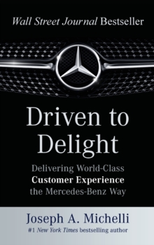 Driven to Delight: Delivering World-Class Customer Experience the Mercedes-Benz Way