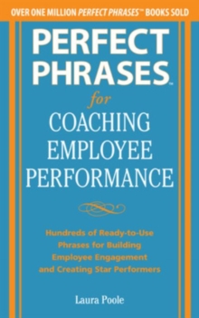 Perfect Phrases for Coaching Employee Performance: Hundreds of Ready-to-Use Phrases for Building Employee Engagement and Creating Star Performers