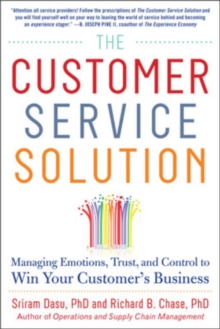 The Customer Service Solution: Managing Emotions, Trust, and Control to Win Your Customer’s Business