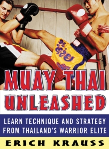 Image for Muay Thai unleashed: learn technique and strategy from Thailand's warrior elite